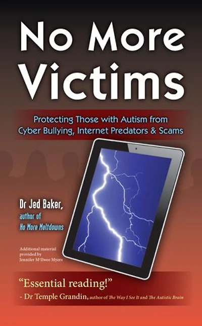 No More Victims: Protecting Those with Autism from Cyber Bullying, Internet Predators, and Scams