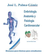 Embriología, anatomía y fisiología del corazón y sistema vascular: Nociones básicas para estudiantes