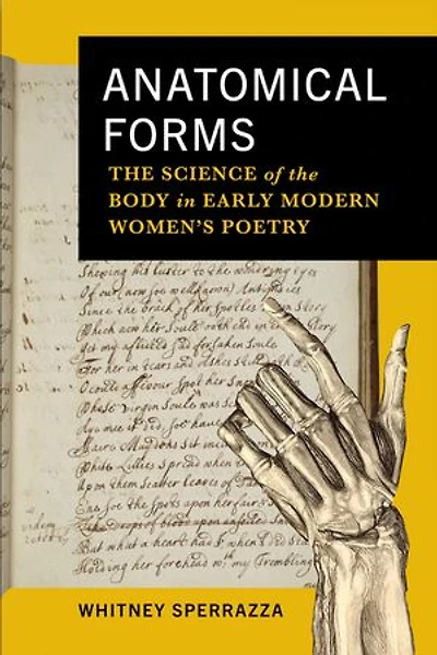 Anatomical Forms: The Science of the Body in Early Modern Women’s Poetry