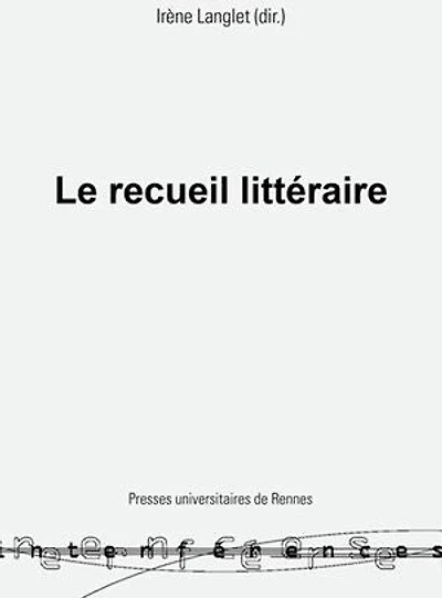 Le recueil littéraire: pratiques et théorie d'une forme