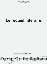 Le recueil littéraire: pratiques et théorie d'une forme