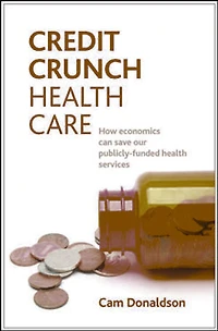 Credit crunch health care: How economics can save our publicly funded health services