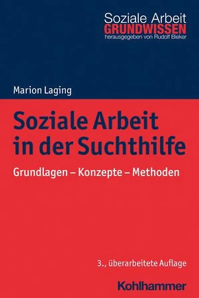 Soziale Arbeit in der Suchthilfe: Grundlagen - Konzepte - Methoden