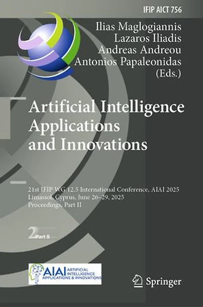 Artificial Intelligence Applications and Innovations: 21st IFIP WG 12.5 International Conference, AIAI 2025, Limassol, Cyprus, June 26-29, Proceedings, Part II