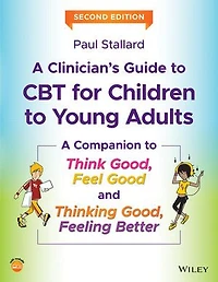 A Clinician's Guide to CBT for Children Young Adults: Companion Think Good, Feel Good and Thinking Feeling Better