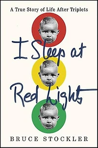 I Sleep at Red Lights: A True Story of Life After Triplets
