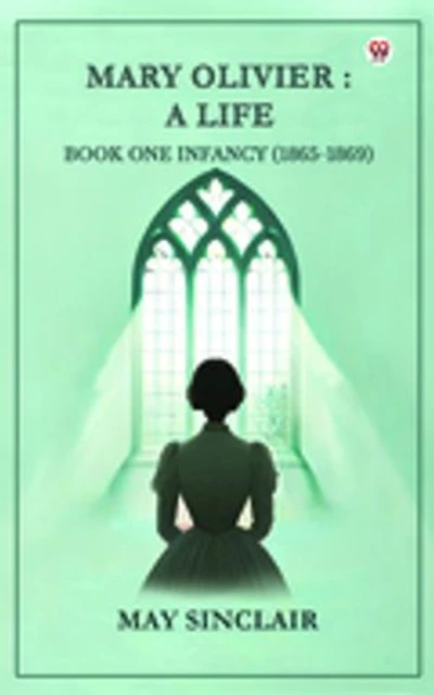 Mary Olivier: A Life Book One Infancy (1865-1869)