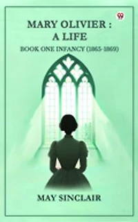 Mary Olivier: A Life Book One Infancy (1865-1869)