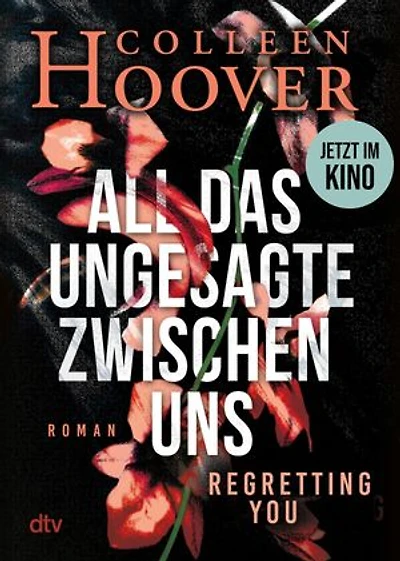 All das Ungesagte zwischen uns: Roman | Die deutsche Ausgabe von ›Regretting You‹ | Erfolgreich verfilmt mit Mckenna Grace, Dave Franco und Allison Williams