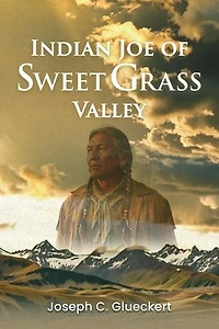 Indian Joe of Sweet Grass Valley