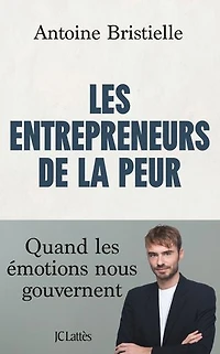 les entrepreneurs de la peur: quand émotions nous gouvernent