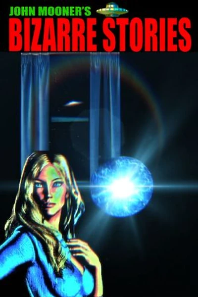John Mooner's Bizarre Stories: Bizarre Stories