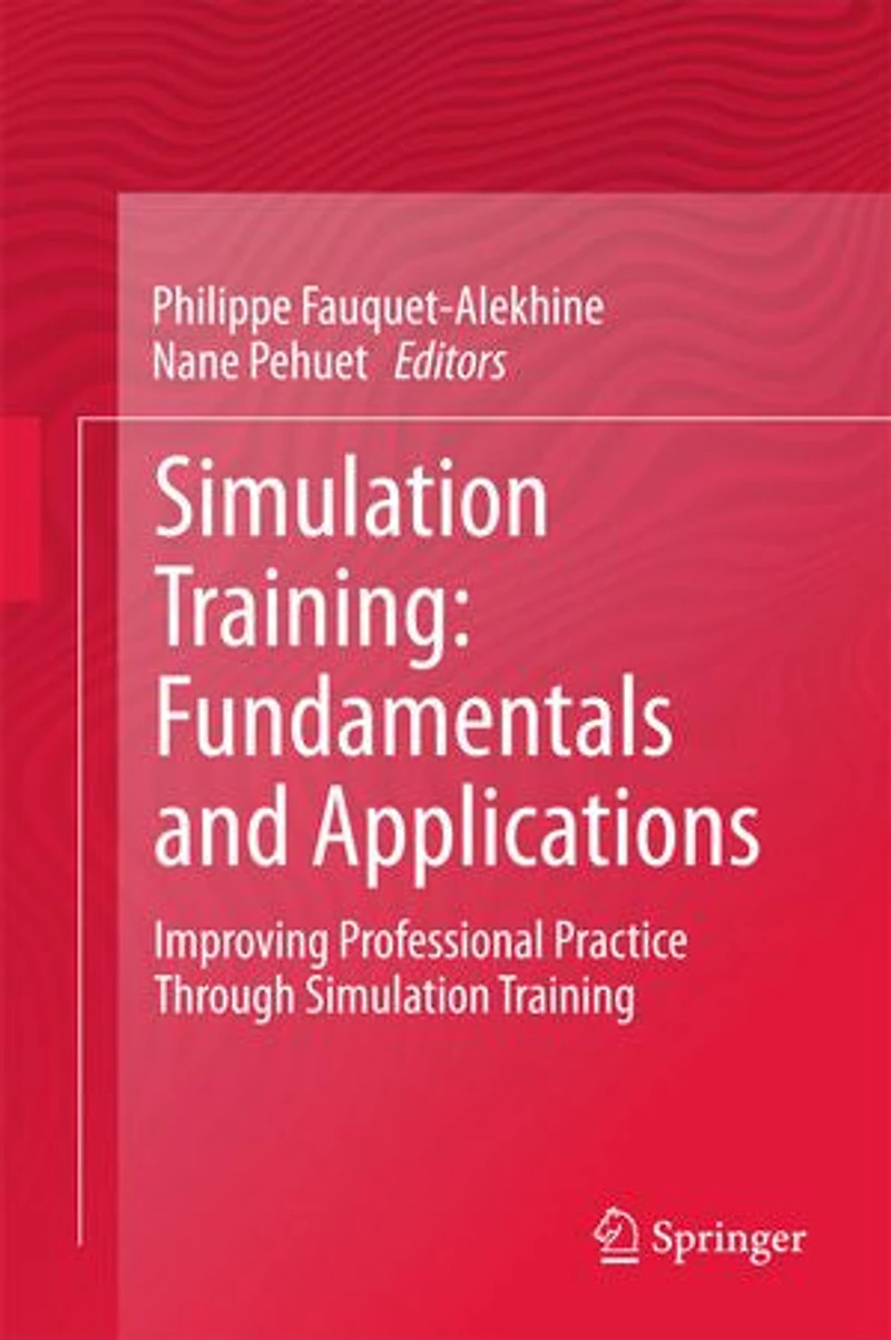 Simulation Training: Fundamentals And Applications: Improving Professional Practice Through Training