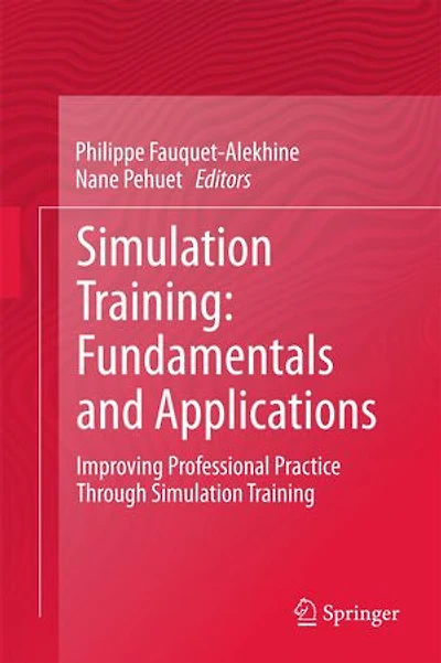 Simulation Training: Fundamentals And Applications: Improving Professional Practice Through Training