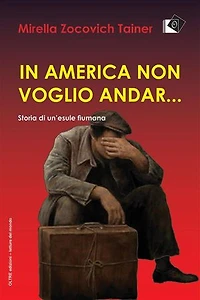 In America non voglio andar...: Storia di un'esule fiumana