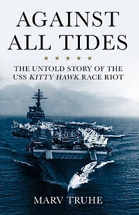 Against All Tides: the Untold Story of USS Kitty Hawk Race Riot