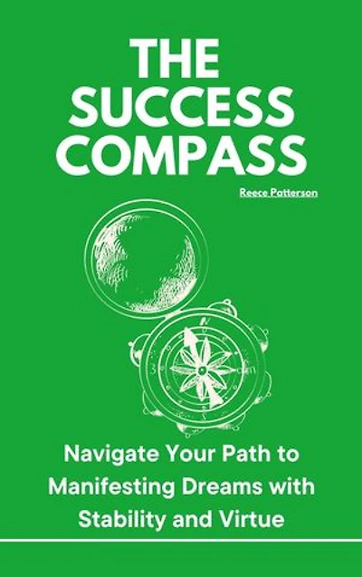 The Success Compass: Navigate Your Path to Manifesting Dreams with Stability and Virtue