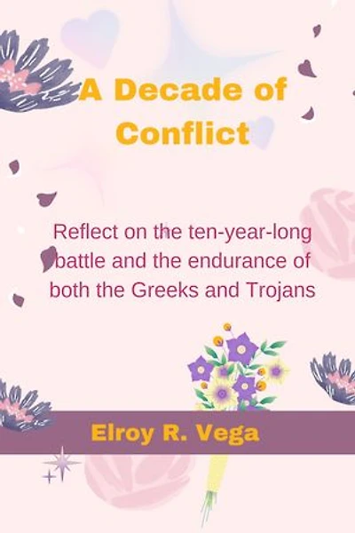 A Decade of Conflict:: Reflect on the ten-year-long battle and the endurance of both the Greeks and Trojans
