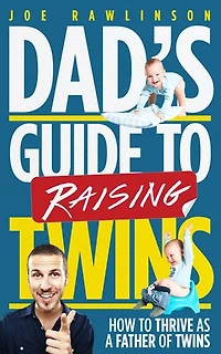 Dad's Guide to Raising Twins: How to Thrive as a Father of Twins