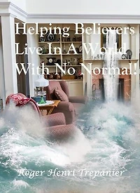 Helping Believers Live In A World With No Normal!: The Practical Helps Library, #19