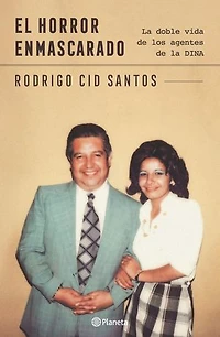 El horror enmascarado: Doble vida de agentes de la DINA