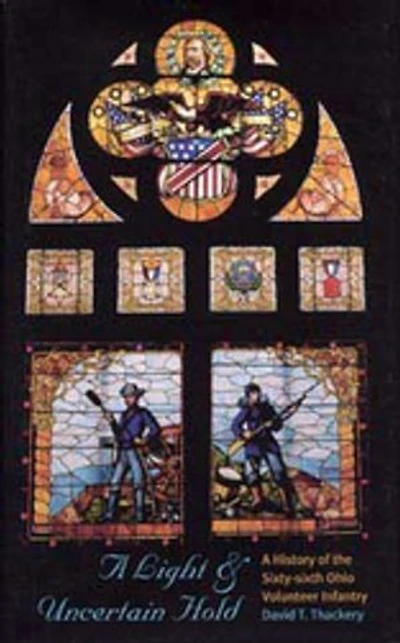 A Light and Uncertain Hold: A History of the Sixty-Sixth Ohio Volunteer Infantry