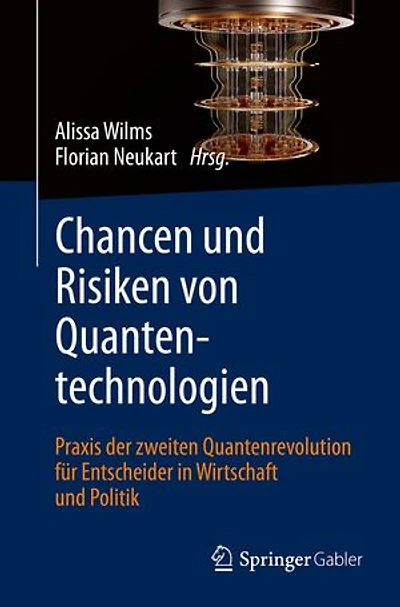 Chancen und Risiken von Quantentechnologien: Praxis der zweiten Quantenrevolution für Entscheider in Wirtschaft und Politik