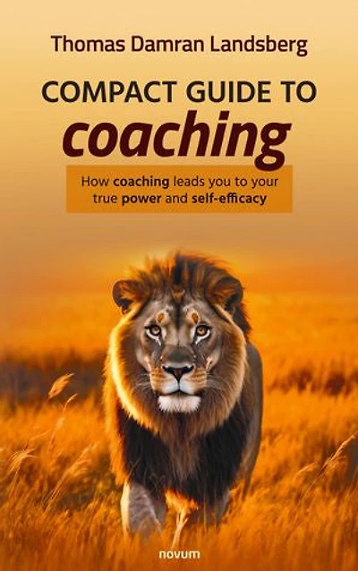 Compact guide to coaching: How coaching leads you your true power and self-efficacy