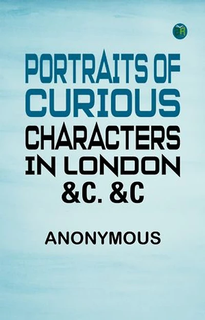 Portraits of Curious Characters in London c. c