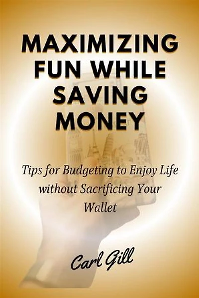 Maximizing Fun While Saving Money: Tips for Budgeting to Enjoy Life without Sacrificing Your Wallet