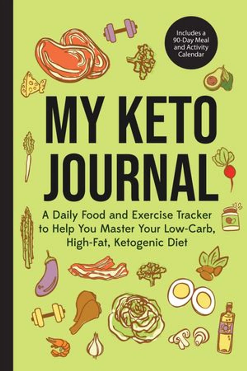 My Keto Journal: a Daily Food and Exercise Tracker to Help You Master Your Low-Carb, High-Fat, Ketogenic Diet (Includes 90-Day Meal Activity Calendar) (Guided Journal)