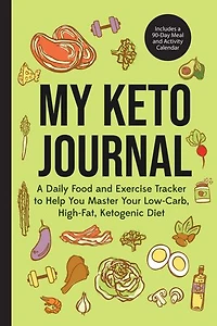 My Keto Journal: a Daily Food and Exercise Tracker to Help You Master Your Low-Carb, High-Fat, Ketogenic Diet (Includes 90-Day Meal Activity Calendar) (Guided Journal)