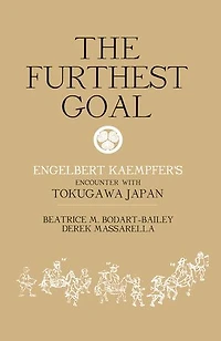 The Furthest Goal: Engelbert Kaempfers Encounter with Tokugawa Japan