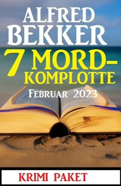 7 Mordkomplotte Februar 2023: Krimi Paket: Krimi Sammelband
