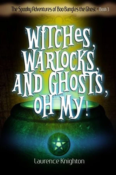 The Spooky Adventures of Boo Bangles the Ghost: Book 3 - Witches, Warlocks, and Ghosts, Oh, My!