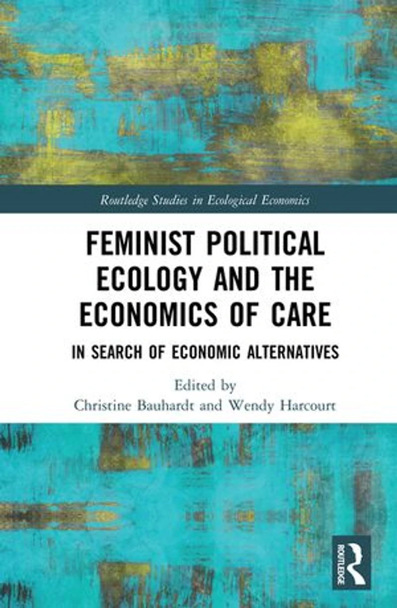 Feminist Political Ecology and the Economics of Care: Search Economic Alternatives