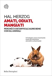 Amati, odiati, mangiati: Perche è cosi difficile agire bene con gli animali