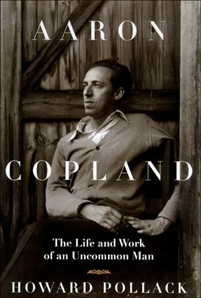 Aaron Copland: The Life and Work of an Uncommon Man