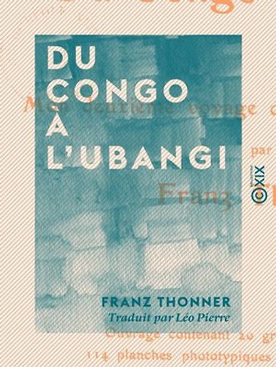 Du Congo à l'Ubangi: Mon deuxième voyage dans l'Afrique centrale