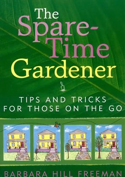 The Spare-Time Gardener: Tips and Tricks for Those on the Go