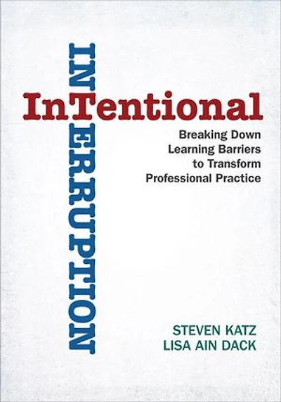 Intentional Interruption: Breaking Down Learning Barriers to Transform Professional Practice