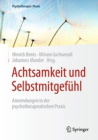 Achtsamkeit und Selbstmitgefühl: Anwendungen in der psychotherapeutischen Praxis