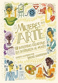 Mujeres en el arte: 50 Intrépidas creadoras que inspiraron al mundo