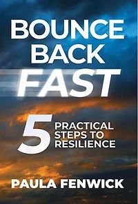 BOUNCE BACK FAST: 5 Practical Steps to Resilience