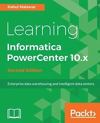 Learning Informatica PowerCenter 10.x - Second Edition: Enterprise data warehousing and intelligent centers for efficient management solutions
