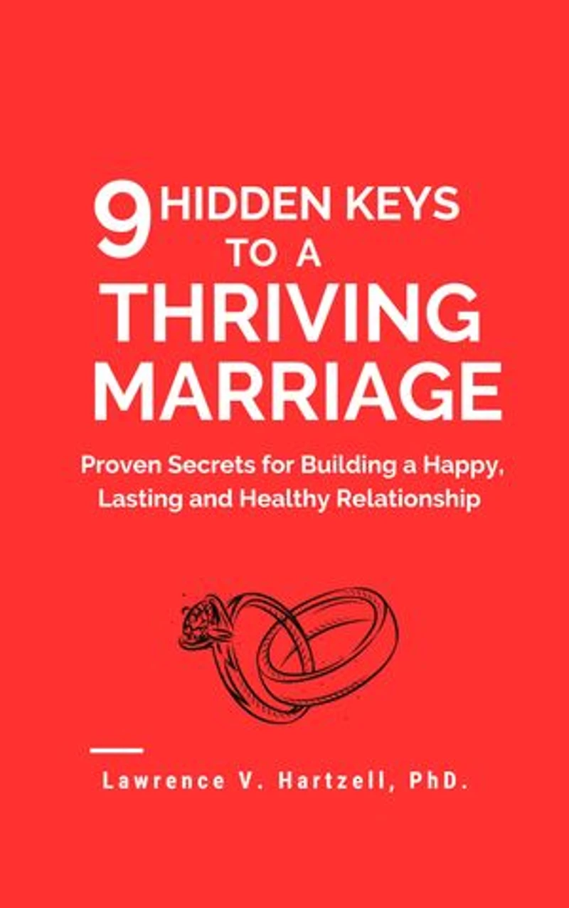 9 Hidden Keys to a Thriving Marriage: Proven Secrets for Building a Happy, Lasting and Healthy Relationship