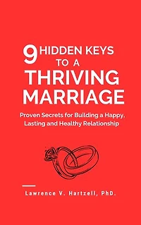 9 Hidden Keys to a Thriving Marriage: Proven Secrets for Building a Happy, Lasting and Healthy Relationship