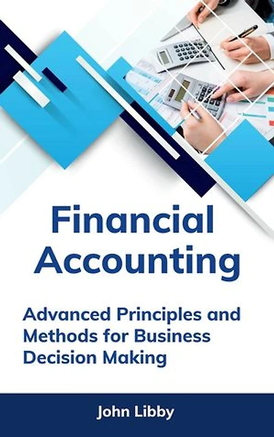 Financial Accounting: Advanced Principles and Methods for Business Decision Making
