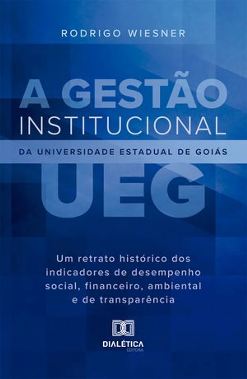 A Gestão Institucional da Universidade Estadual de Goiás (UEG): Um Retrato Histórico dos Indicadores de Desempenho Social, Financeiro, Ambiental e de Transparência