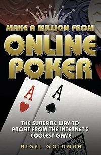 Make a Million from Online Poker: The Surefire Way to Profit from the Internet's Coolest Game